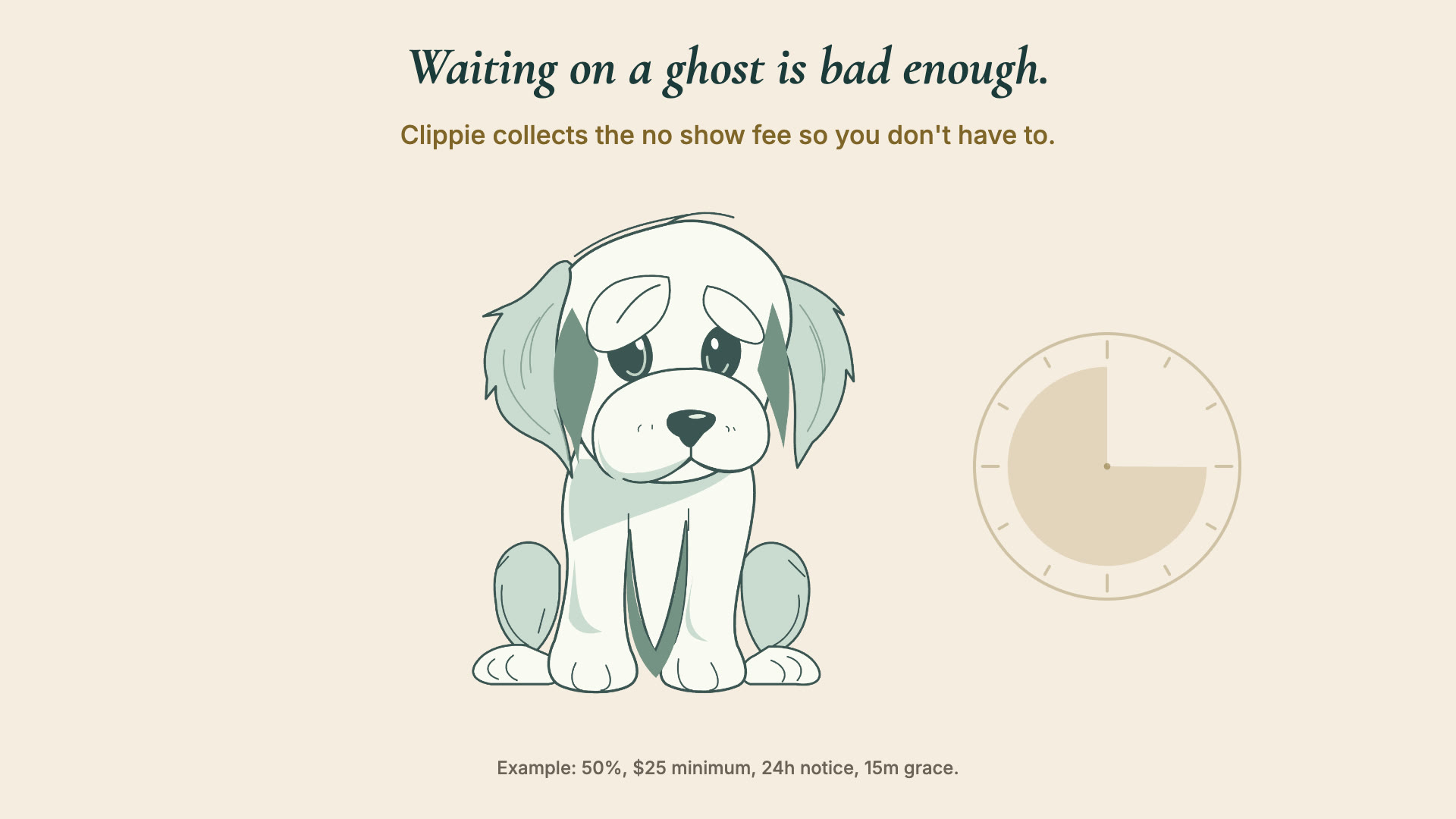 No-Show Shield: waiting on a ghost is bad enough. Clippie collects the no show fee so you don't have to.